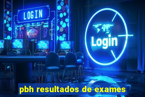 pbh resultados de exames